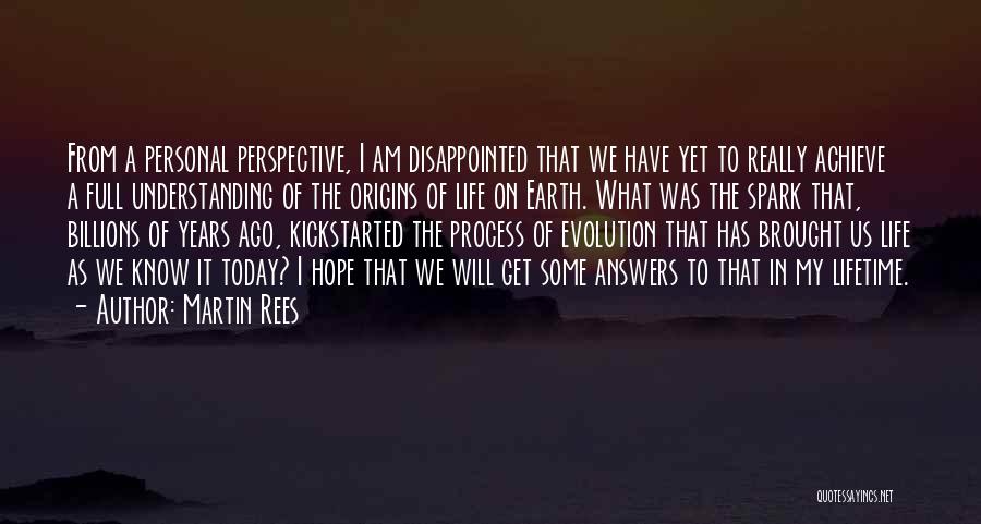 Martin Rees Quotes: From A Personal Perspective, I Am Disappointed That We Have Yet To Really Achieve A Full Understanding Of The Origins