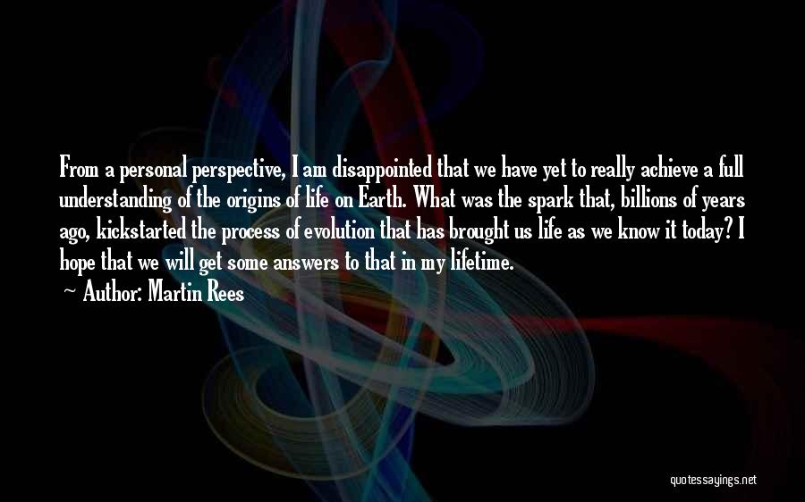 Martin Rees Quotes: From A Personal Perspective, I Am Disappointed That We Have Yet To Really Achieve A Full Understanding Of The Origins