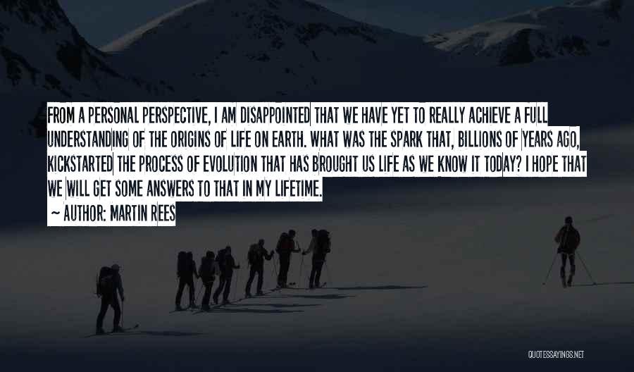 Martin Rees Quotes: From A Personal Perspective, I Am Disappointed That We Have Yet To Really Achieve A Full Understanding Of The Origins