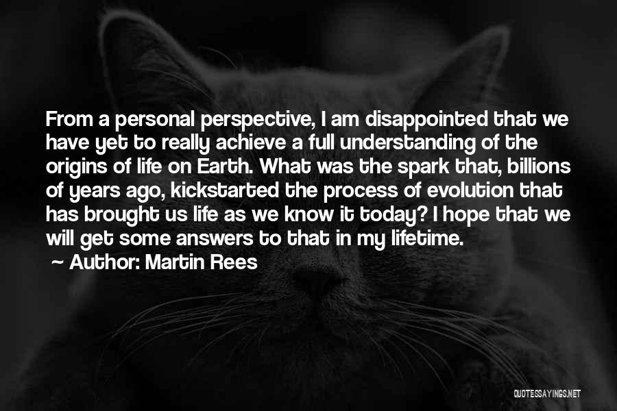 Martin Rees Quotes: From A Personal Perspective, I Am Disappointed That We Have Yet To Really Achieve A Full Understanding Of The Origins