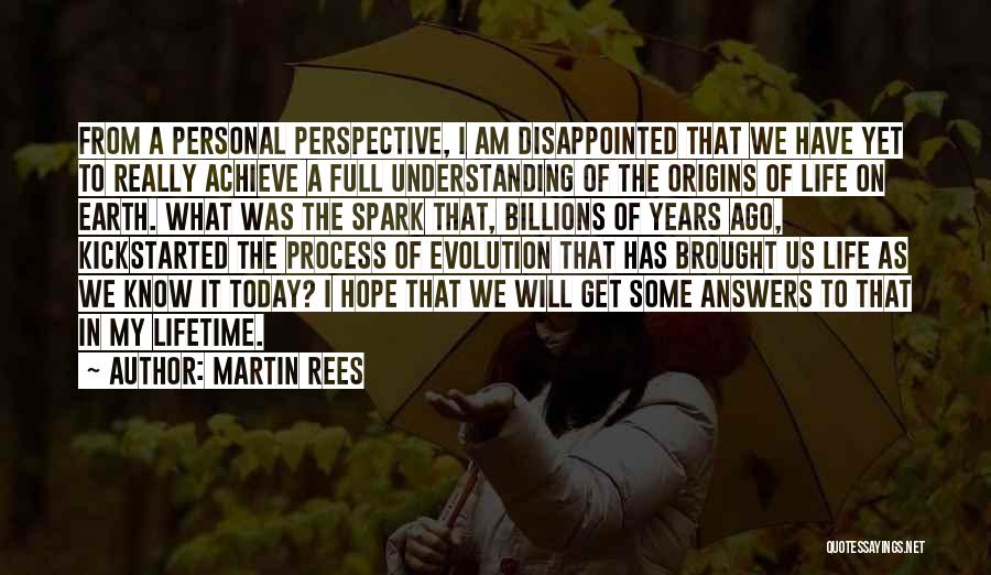 Martin Rees Quotes: From A Personal Perspective, I Am Disappointed That We Have Yet To Really Achieve A Full Understanding Of The Origins