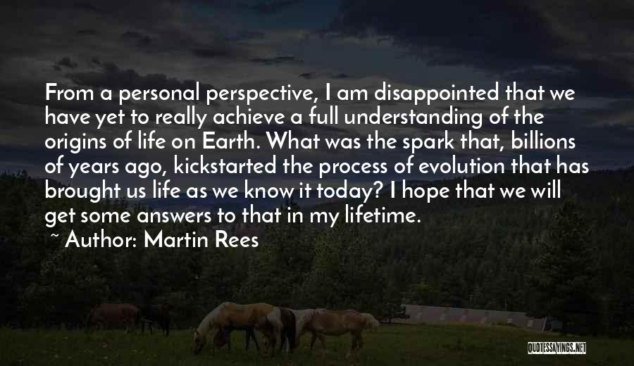 Martin Rees Quotes: From A Personal Perspective, I Am Disappointed That We Have Yet To Really Achieve A Full Understanding Of The Origins