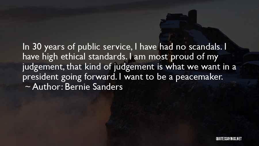 Bernie Sanders Quotes: In 30 Years Of Public Service, I Have Had No Scandals. I Have High Ethical Standards. I Am Most Proud