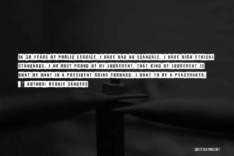 Bernie Sanders Quotes: In 30 Years Of Public Service, I Have Had No Scandals. I Have High Ethical Standards. I Am Most Proud