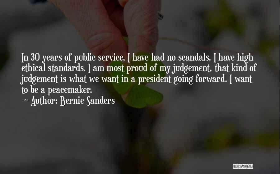 Bernie Sanders Quotes: In 30 Years Of Public Service, I Have Had No Scandals. I Have High Ethical Standards. I Am Most Proud