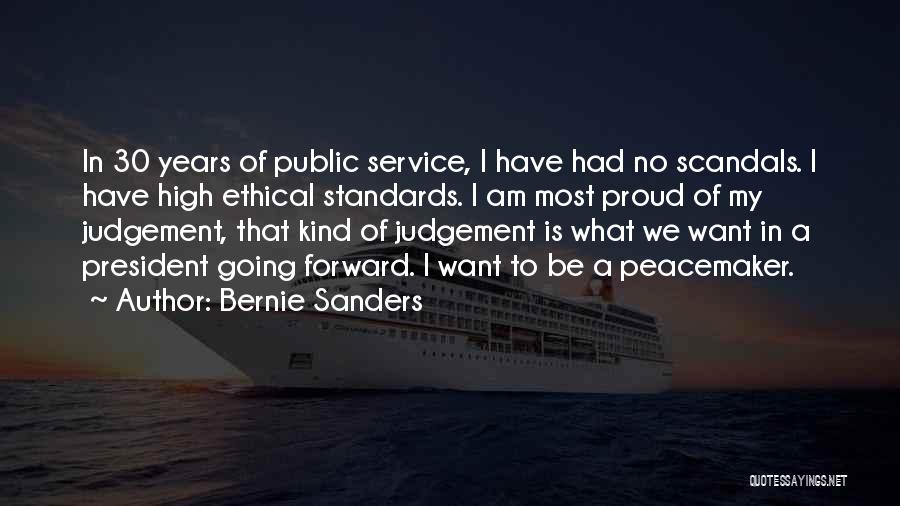 Bernie Sanders Quotes: In 30 Years Of Public Service, I Have Had No Scandals. I Have High Ethical Standards. I Am Most Proud