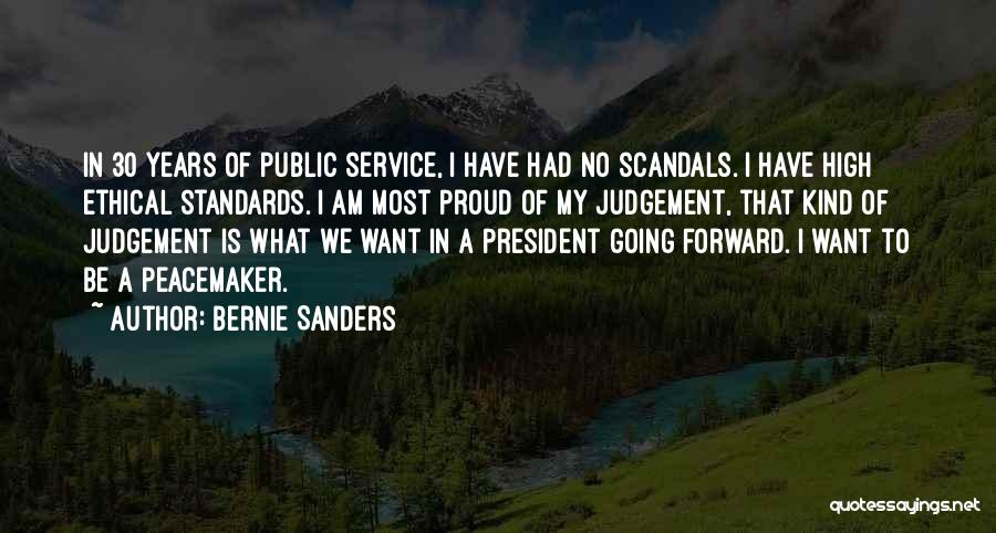 Bernie Sanders Quotes: In 30 Years Of Public Service, I Have Had No Scandals. I Have High Ethical Standards. I Am Most Proud