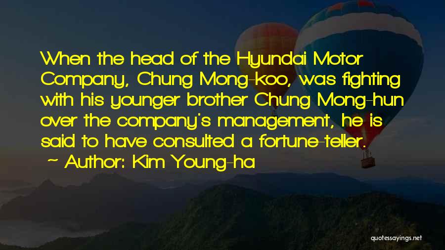 Kim Young-ha Quotes: When The Head Of The Hyundai Motor Company, Chung Mong-koo, Was Fighting With His Younger Brother Chung Mong-hun Over The