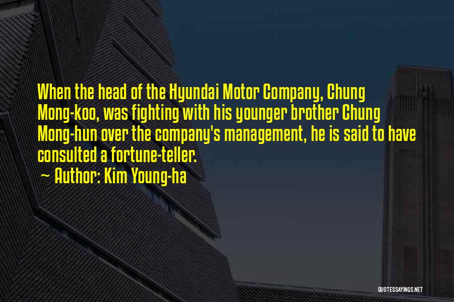 Kim Young-ha Quotes: When The Head Of The Hyundai Motor Company, Chung Mong-koo, Was Fighting With His Younger Brother Chung Mong-hun Over The