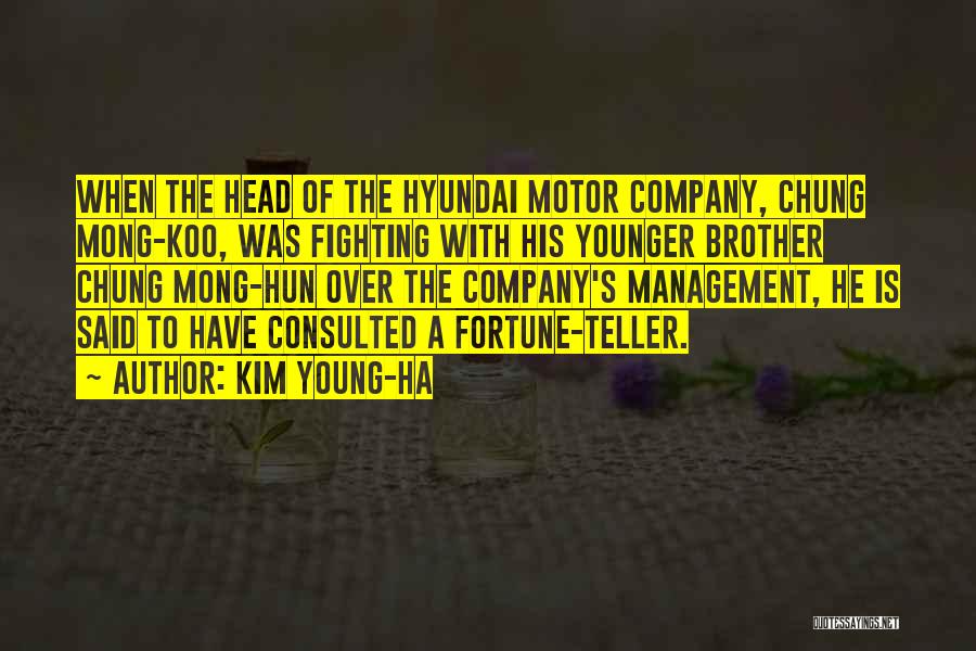 Kim Young-ha Quotes: When The Head Of The Hyundai Motor Company, Chung Mong-koo, Was Fighting With His Younger Brother Chung Mong-hun Over The