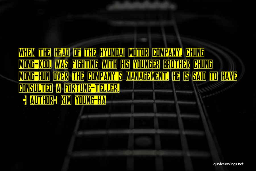 Kim Young-ha Quotes: When The Head Of The Hyundai Motor Company, Chung Mong-koo, Was Fighting With His Younger Brother Chung Mong-hun Over The
