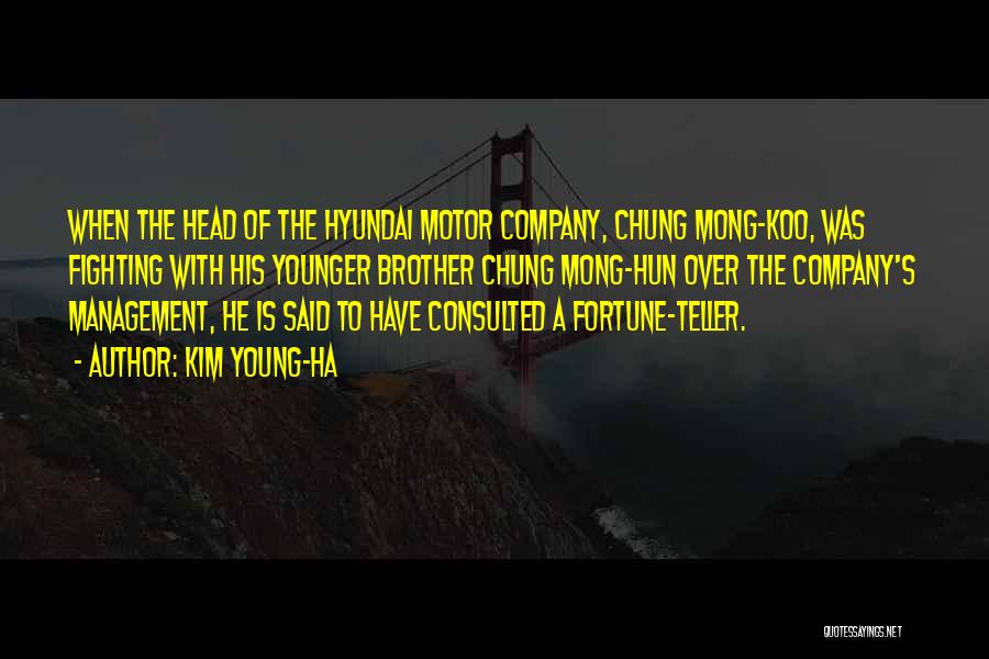 Kim Young-ha Quotes: When The Head Of The Hyundai Motor Company, Chung Mong-koo, Was Fighting With His Younger Brother Chung Mong-hun Over The