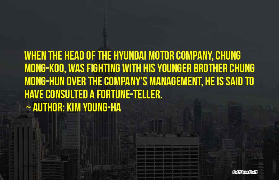 Kim Young-ha Quotes: When The Head Of The Hyundai Motor Company, Chung Mong-koo, Was Fighting With His Younger Brother Chung Mong-hun Over The