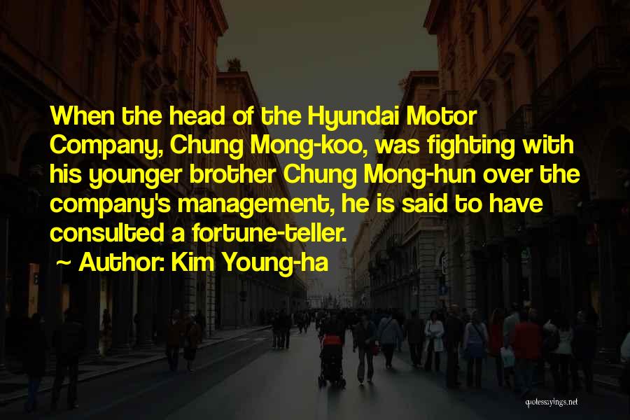 Kim Young-ha Quotes: When The Head Of The Hyundai Motor Company, Chung Mong-koo, Was Fighting With His Younger Brother Chung Mong-hun Over The