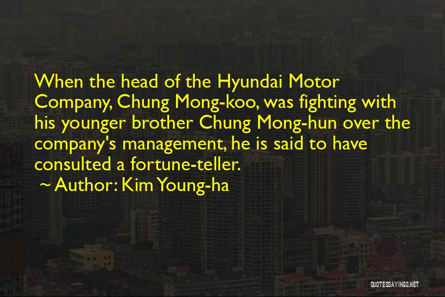 Kim Young-ha Quotes: When The Head Of The Hyundai Motor Company, Chung Mong-koo, Was Fighting With His Younger Brother Chung Mong-hun Over The