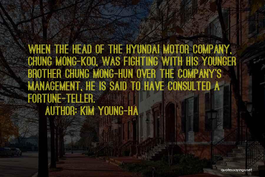 Kim Young-ha Quotes: When The Head Of The Hyundai Motor Company, Chung Mong-koo, Was Fighting With His Younger Brother Chung Mong-hun Over The