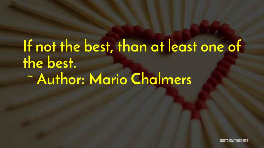 Mario Chalmers Quotes: If Not The Best, Than At Least One Of The Best.