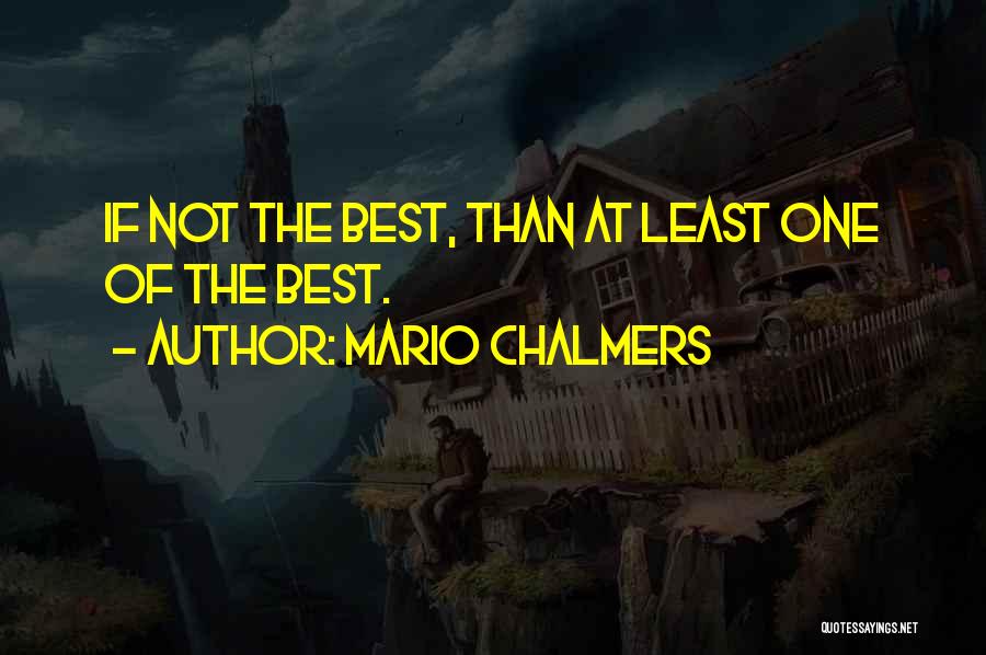 Mario Chalmers Quotes: If Not The Best, Than At Least One Of The Best.