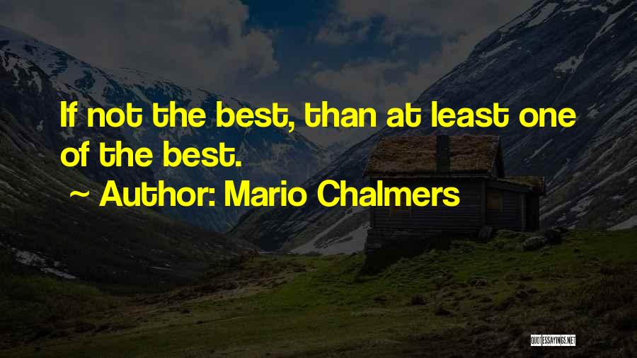 Mario Chalmers Quotes: If Not The Best, Than At Least One Of The Best.