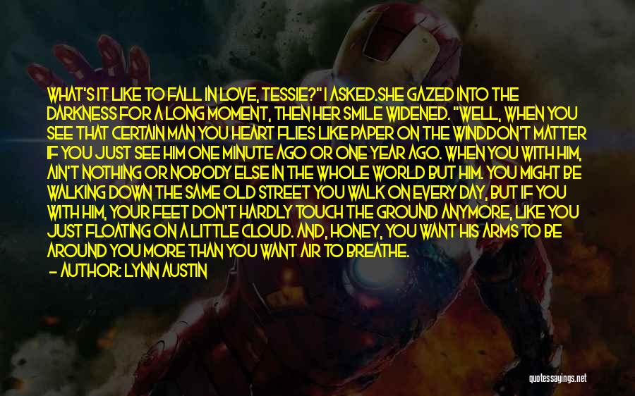 Lynn Austin Quotes: What's It Like To Fall In Love, Tessie? I Asked.she Gazed Into The Darkness For A Long Moment, Then Her