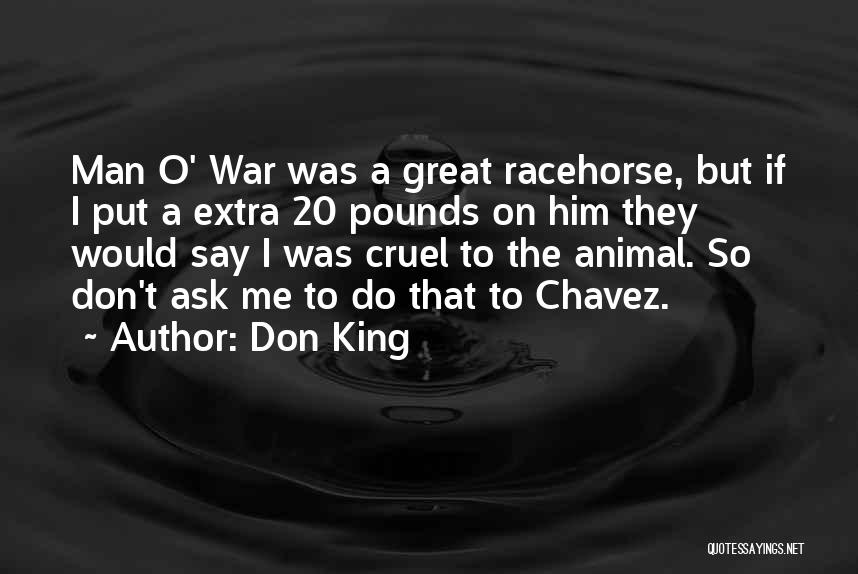 Don King Quotes: Man O' War Was A Great Racehorse, But If I Put A Extra 20 Pounds On Him They Would Say