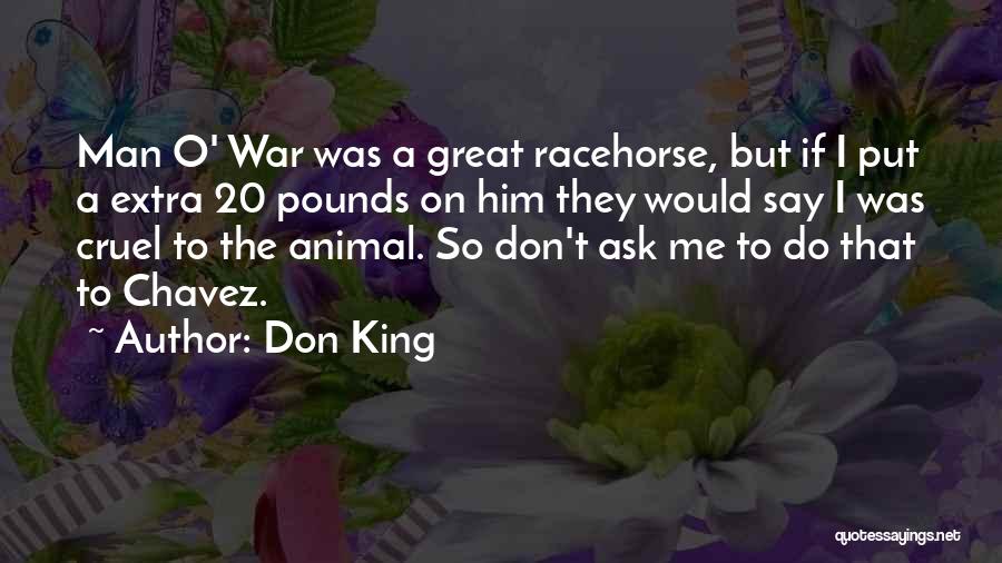 Don King Quotes: Man O' War Was A Great Racehorse, But If I Put A Extra 20 Pounds On Him They Would Say