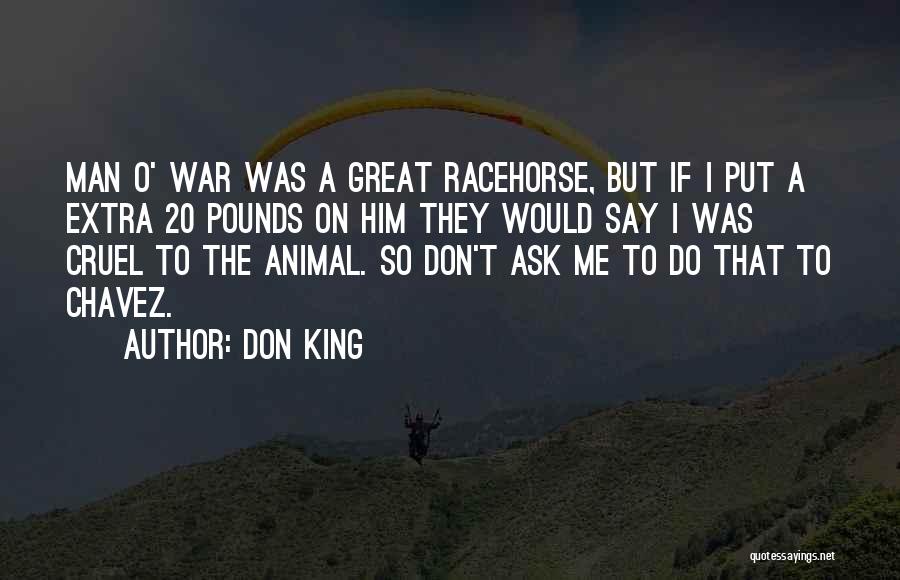 Don King Quotes: Man O' War Was A Great Racehorse, But If I Put A Extra 20 Pounds On Him They Would Say