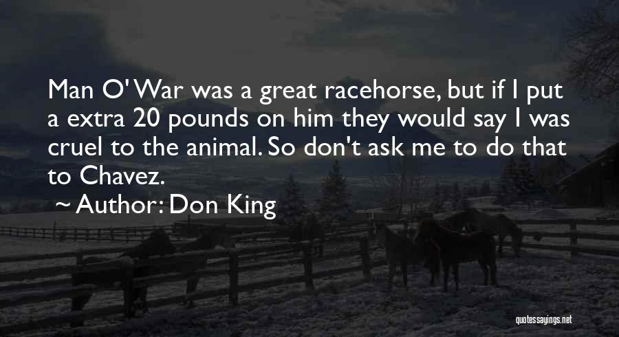 Don King Quotes: Man O' War Was A Great Racehorse, But If I Put A Extra 20 Pounds On Him They Would Say