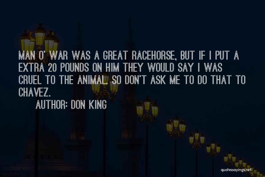 Don King Quotes: Man O' War Was A Great Racehorse, But If I Put A Extra 20 Pounds On Him They Would Say