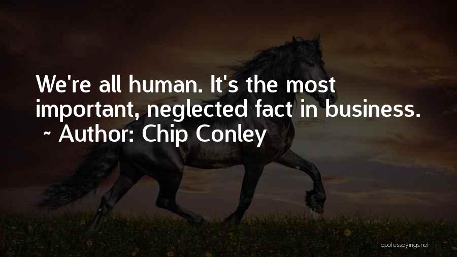 Chip Conley Quotes: We're All Human. It's The Most Important, Neglected Fact In Business.