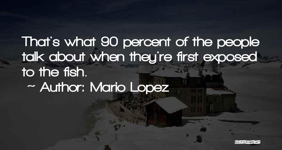 Mario Lopez Quotes: That's What 90 Percent Of The People Talk About When They're First Exposed To The Fish.