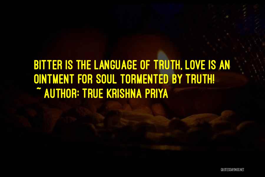 True Krishna Priya Quotes: Bitter Is The Language Of Truth, Love Is An Ointment For Soul Tormented By Truth!