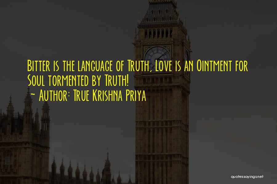 True Krishna Priya Quotes: Bitter Is The Language Of Truth, Love Is An Ointment For Soul Tormented By Truth!