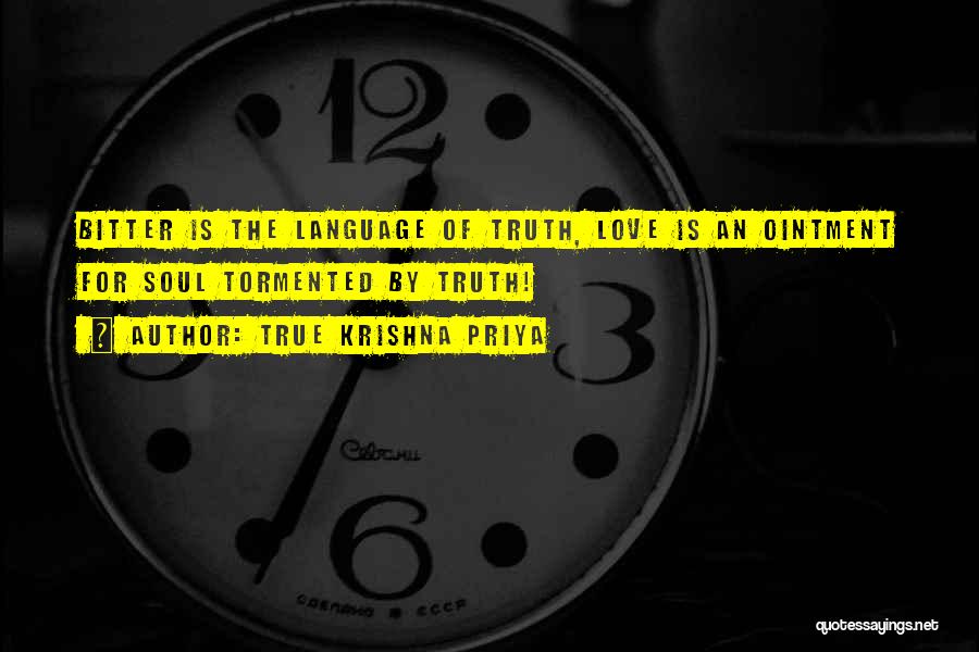 True Krishna Priya Quotes: Bitter Is The Language Of Truth, Love Is An Ointment For Soul Tormented By Truth!