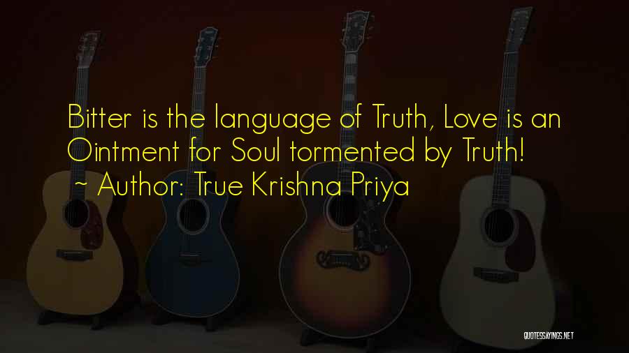 True Krishna Priya Quotes: Bitter Is The Language Of Truth, Love Is An Ointment For Soul Tormented By Truth!