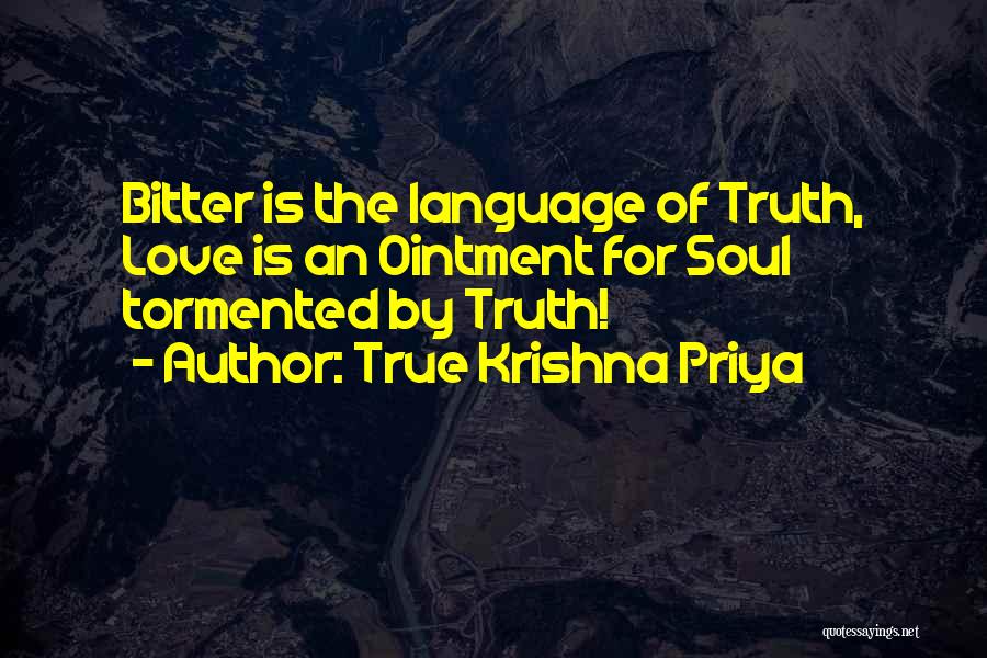 True Krishna Priya Quotes: Bitter Is The Language Of Truth, Love Is An Ointment For Soul Tormented By Truth!