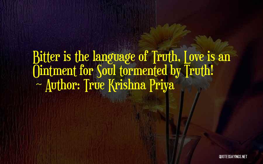 True Krishna Priya Quotes: Bitter Is The Language Of Truth, Love Is An Ointment For Soul Tormented By Truth!