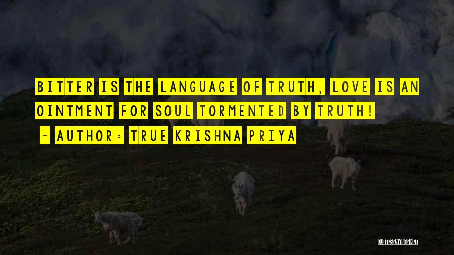 True Krishna Priya Quotes: Bitter Is The Language Of Truth, Love Is An Ointment For Soul Tormented By Truth!