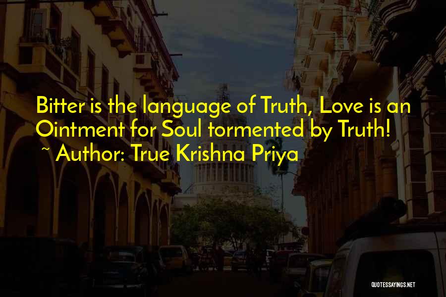 True Krishna Priya Quotes: Bitter Is The Language Of Truth, Love Is An Ointment For Soul Tormented By Truth!