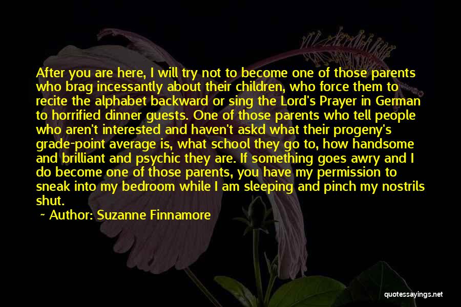 Suzanne Finnamore Quotes: After You Are Here, I Will Try Not To Become One Of Those Parents Who Brag Incessantly About Their Children,