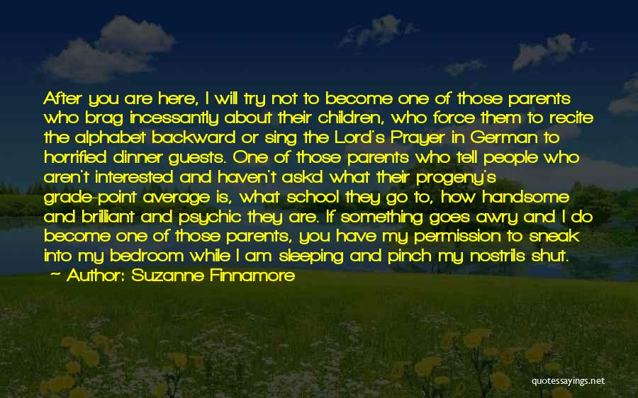 Suzanne Finnamore Quotes: After You Are Here, I Will Try Not To Become One Of Those Parents Who Brag Incessantly About Their Children,