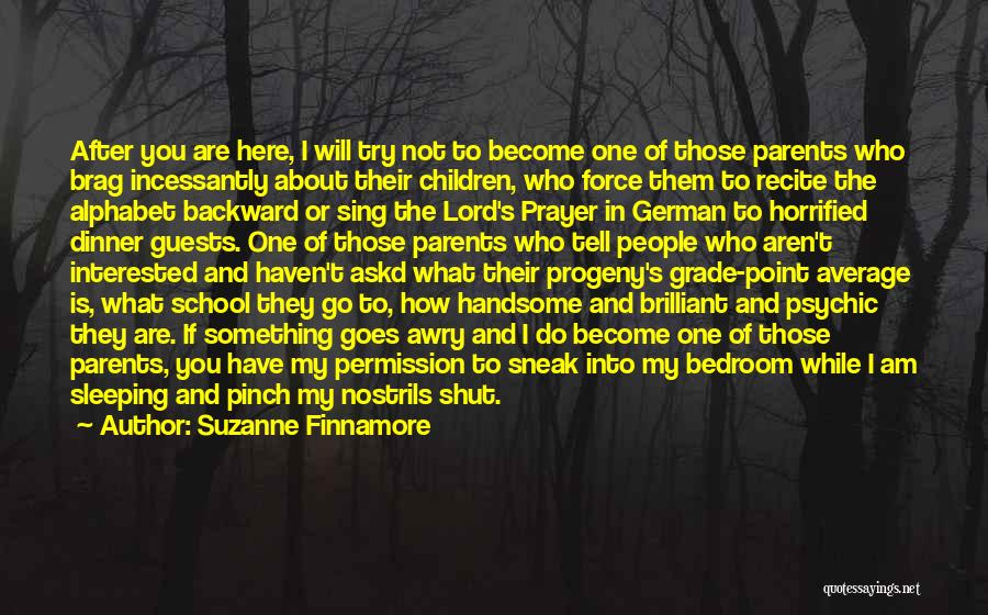 Suzanne Finnamore Quotes: After You Are Here, I Will Try Not To Become One Of Those Parents Who Brag Incessantly About Their Children,