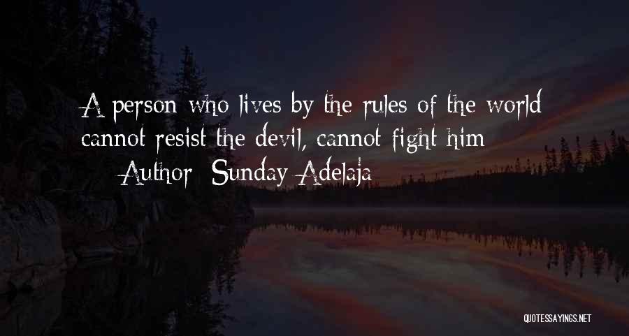 Sunday Adelaja Quotes: A Person Who Lives By The Rules Of The World Cannot Resist The Devil, Cannot Fight Him