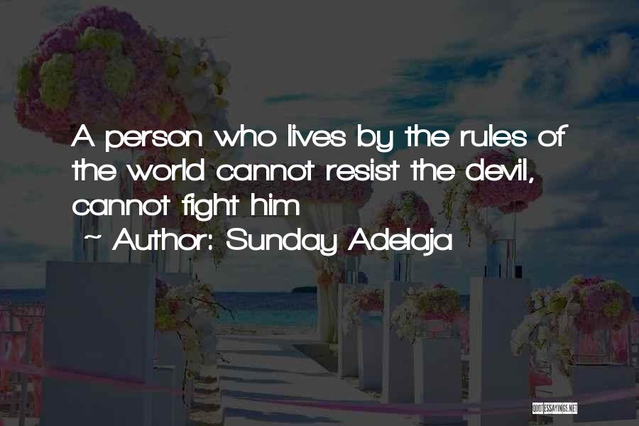 Sunday Adelaja Quotes: A Person Who Lives By The Rules Of The World Cannot Resist The Devil, Cannot Fight Him