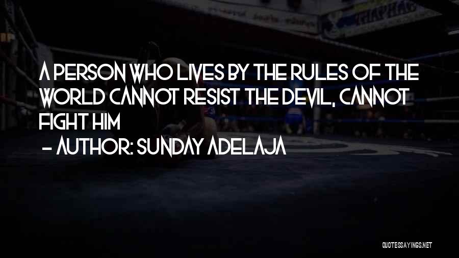 Sunday Adelaja Quotes: A Person Who Lives By The Rules Of The World Cannot Resist The Devil, Cannot Fight Him