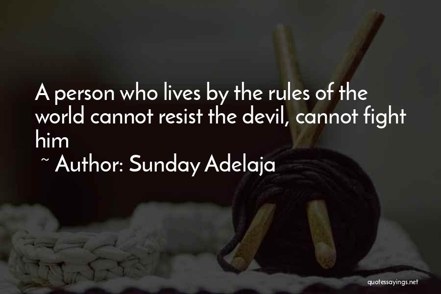 Sunday Adelaja Quotes: A Person Who Lives By The Rules Of The World Cannot Resist The Devil, Cannot Fight Him