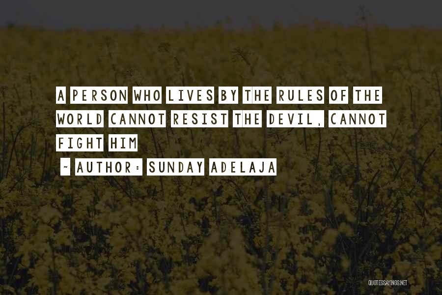 Sunday Adelaja Quotes: A Person Who Lives By The Rules Of The World Cannot Resist The Devil, Cannot Fight Him