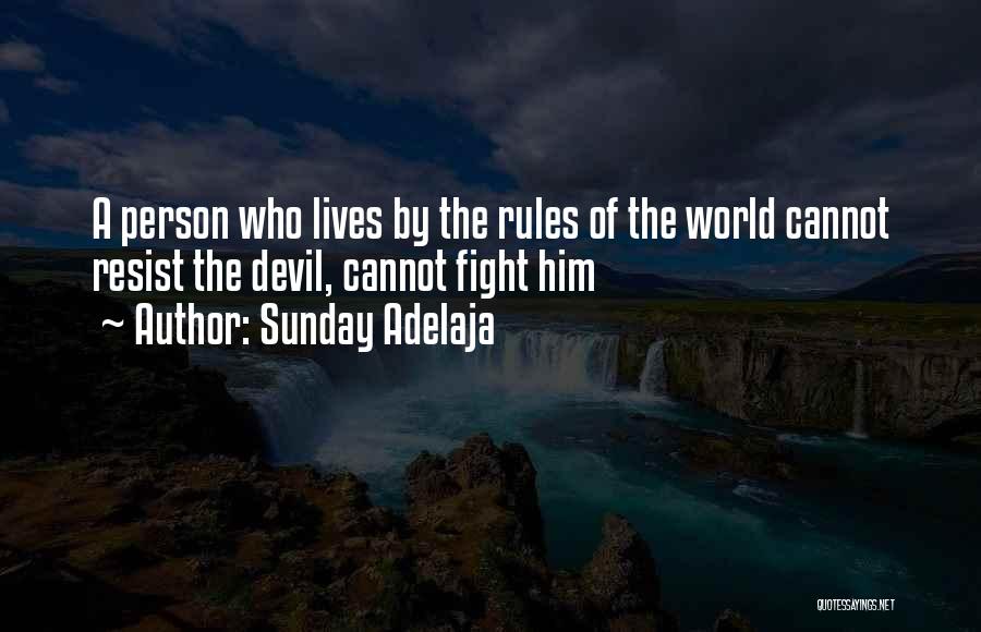 Sunday Adelaja Quotes: A Person Who Lives By The Rules Of The World Cannot Resist The Devil, Cannot Fight Him