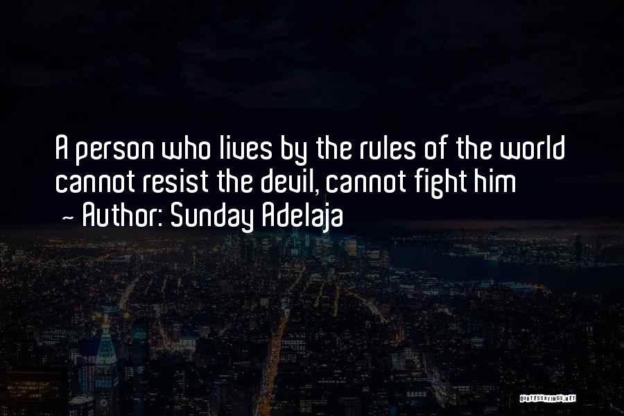 Sunday Adelaja Quotes: A Person Who Lives By The Rules Of The World Cannot Resist The Devil, Cannot Fight Him