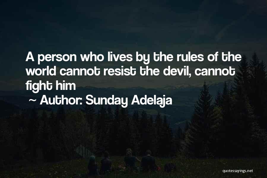 Sunday Adelaja Quotes: A Person Who Lives By The Rules Of The World Cannot Resist The Devil, Cannot Fight Him